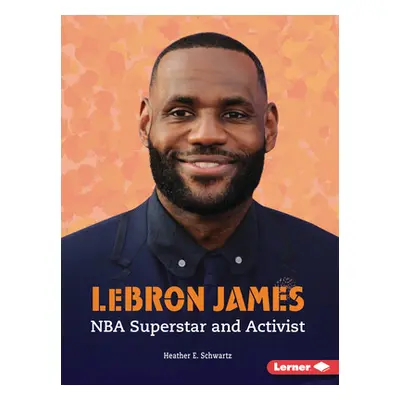 "Lebron James: NBA Superstar and Activist" - "" ("Schwartz Heather E.")(Paperback)