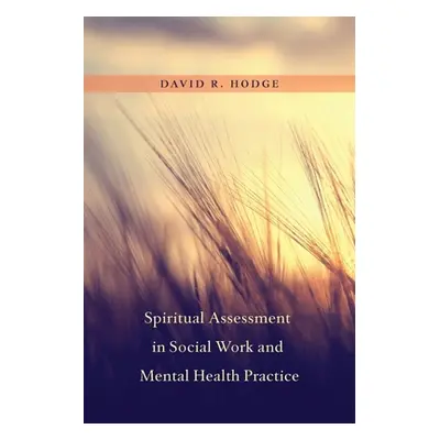 "Spiritual Assessment in Social Work and Mental Health Practice" - "" ("Hodge David")(Pevná vazb