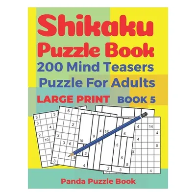 "Shikaku Puzzle Book - 200 Mind Teasers Puzzle For Adults - Large Print - Book 5: logic games fo