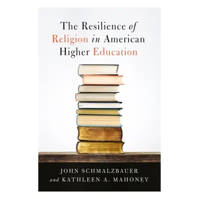 "The Resilience of Religion in American Higher Education" - "" ("Schmalzbauer John")(Pevná vazba