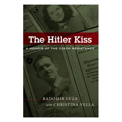 "The Hitler Kiss: A Memoir of Czech Resistance" - "" ("Luza Radomir")(Paperback)