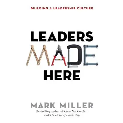 "Leaders Made Here: Building a Leadership Culture" - "" ("Miller Mark")(Pevná vazba)