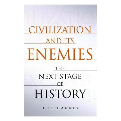 "Civilization and Its Enemies: The Next Stage of History" - "" ("Harris Lee")(Paperback)