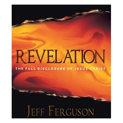 "Revelation: The Full Disclosure of Jesus Christ" - "" ("Ferguson Jeff")(Pevná vazba)