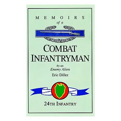 "Memoirs of a Combat Infantryman by an Enemy Alien" - "" ("Diller Eric")(Paperback)