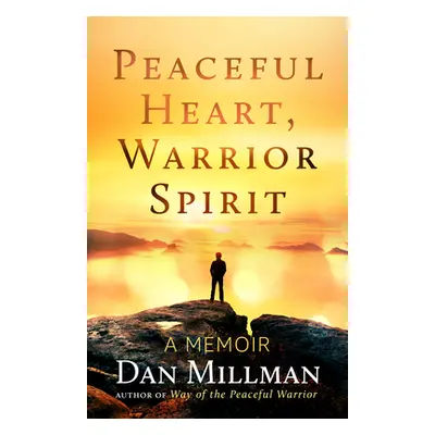 "Peaceful Heart, Warrior Spirit: The True Story of My Spiritual Quest" - "" ("Millman Dan")(Pape