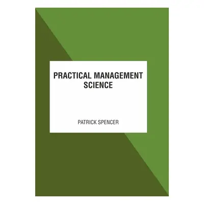 "Practical Management Science" - "" ("Spencer Patrick")(Pevná vazba)