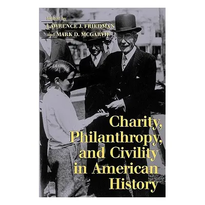 "Charity, Philanthropy, and Civility in American History" - "" ("Friedman Lawrence J.")(Paperbac