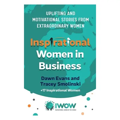 "Inspirational Women in Business: Uplifting and Motivational Stories from Extraordinary Women" -