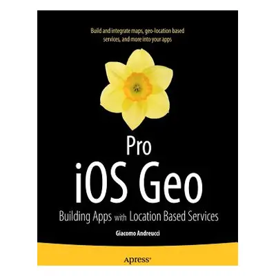 "Pro IOS Geo: Building Apps with Location Based Services" - "" ("Andreucci Giacomo")(Paperback)