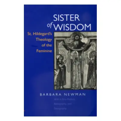 "Sister of Wisdom: St. Hildegard's Theology of the Feminine" - "" ("Newman Barbara")(Paperback)