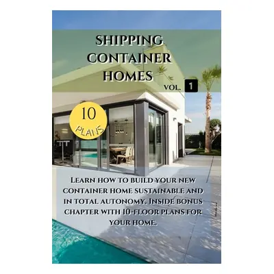 "Shipping Container Homes: Learn how to build your new container home sustainable. Inside bonus 