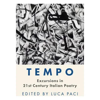 "Tempo: Excursions in 21st Century Italian Poetry" - "" ("Paci Luca")(Pevná vazba)