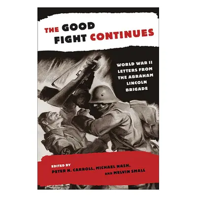 "The Good Fight Continues: World War II Letters from the Abraham Lincoln Brigade" - "" ("Carroll