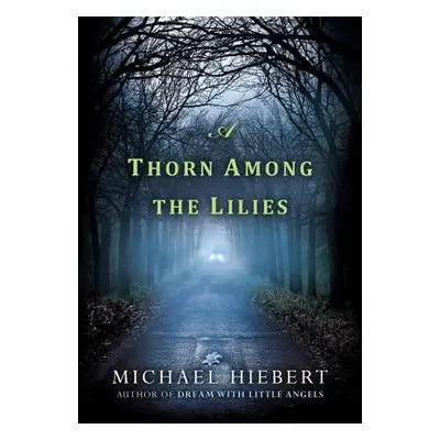 "A Thorn Among the Lilies" - "" ("Hiebert Michael")(Paperback)