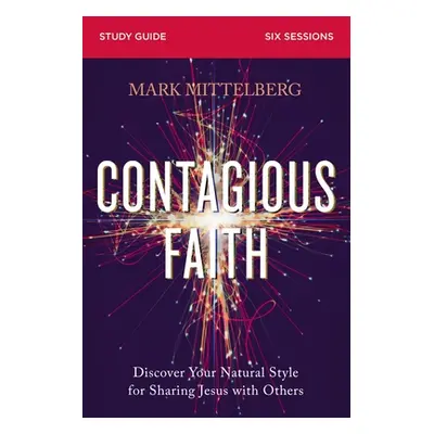 "Contagious Faith Study Guide Plus Streaming Video: Discover Your Natural Style for Sharing Jesu