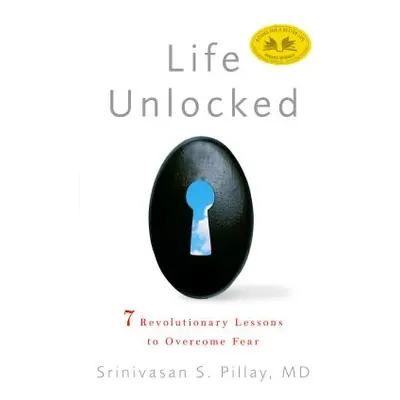 "Life Unlocked: 7 Revolutionary Lessons to Overcome Fear" - "" ("Pillay Srinivasan S.")(Paperbac