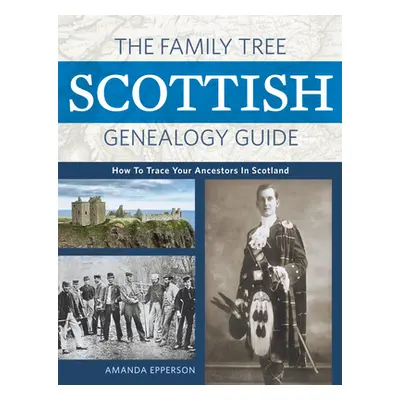 "The Family Tree Scottish Genealogy Guide: How to Trace Your Ancestors in Scotland" - "" ("Epper