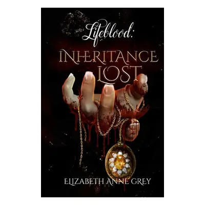 "Lifeblood: Inheritance Lost" - "" ("Grey Elizabeth Anne")(Paperback)