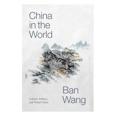 "China in the World: Culture, Politics, and World Vision" - "" ("Wang Ban")(Pevná vazba)