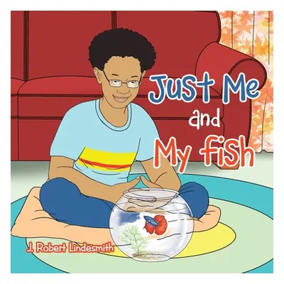 "Just Me and My Fish" - "" ("Lindesmith J. Robert")(Paperback)