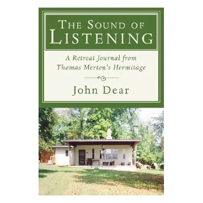 "The Sound of Listening: A Retreat Journal from Thomas Merton's Hermitage" - "" ("Dear John")(Pa