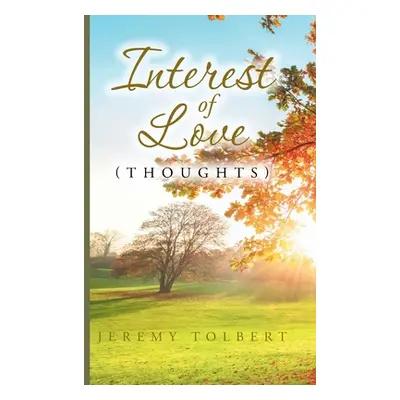 "Interest of Love: (Thoughts)" - "" ("Tolbert Jeremy")(Paperback)