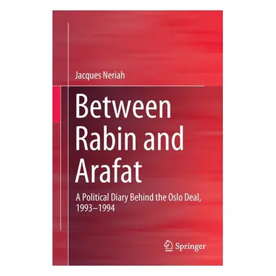 "Between Rabin and Arafat: A Political Diary Behind the Oslo Deal, 1993-1994" - "" ("Neriah Jacq