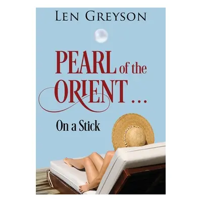 "Pearl of the Orient.....: on a Stick" - "" ("Greyson Len")(Paperback)