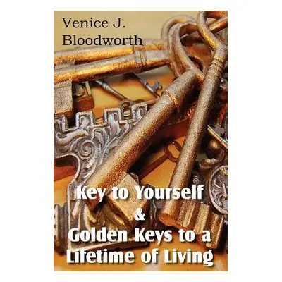 "Key to Yourself & Golden Keys to a Lifetime of Living" - "" ("Bloodworth Venice")(Paperback)