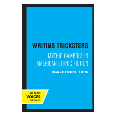 "Writing Tricksters: Mythic Gambols in American Ethnic Fiction" - "" ("Smith Jeanne Rosier")(Pap