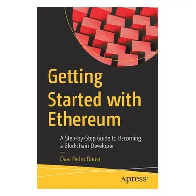 "Getting Started with Ethereum: A Step-By-Step Guide to Becoming a Blockchain Developer" - "" ("