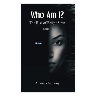 "Who Am I?: The Rise of Bright Siren: Part 1" - "" ("Anthony Arnonda")(Paperback)