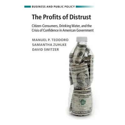 "The Profits of Distrust: Citizen-Consumers, Drinking Water, and the Crisis of Confidence in Ame