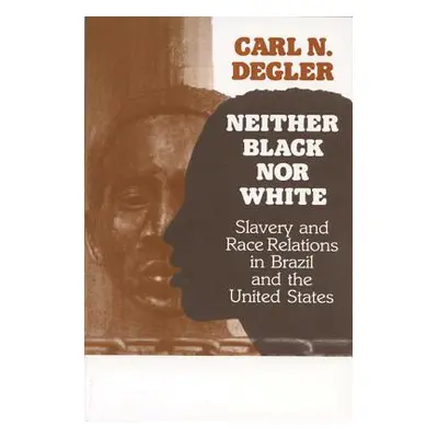 "Neither Black Nor White: Slavery and Race Relations in Brazil and the United States" - "" ("Deg