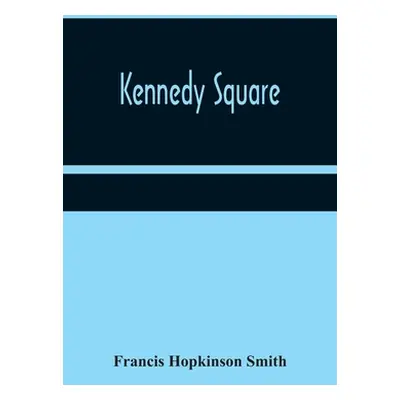 "Kennedy Square" - "" ("Hopkinson Smith Francis")(Paperback)