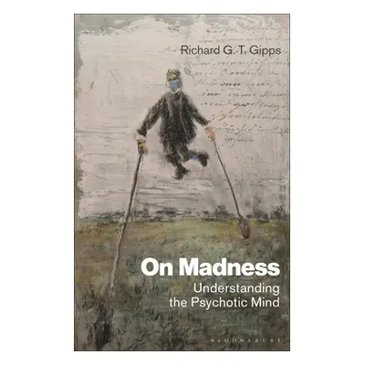 "On Madness: Understanding the Psychotic Mind" - "" ("Gipps Richard G. T.")(Paperback)