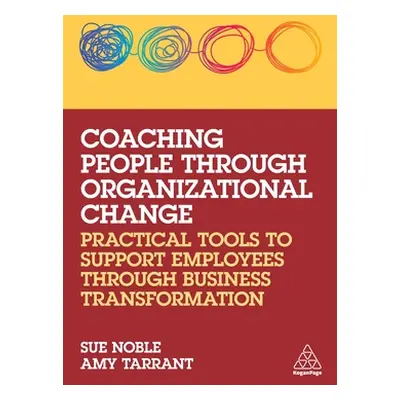 "Coaching People Through Organizational Change: Practical Tools to Support Employees Through Bus