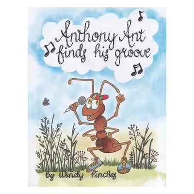 "Anthony Ant Finds His Groove" - "" ("Pinches Wendy")(Paperback)