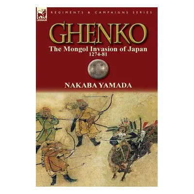 "Ghenko: The Mongol Invasion of Japan, 1274-81" - "" ("Yamada Nakaba")(Pevná vazba)