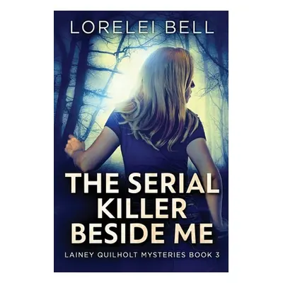 "The Serial Killer Beside Me" - "" ("Bell Lorelei")(Paperback)