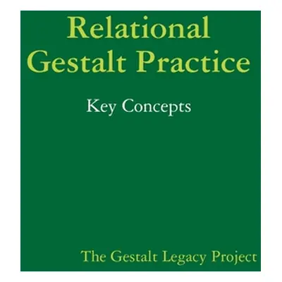 "Relational Gestalt Practice: Key Concepts" - "" ("Legacy Project The Gestalt")(Paperback)