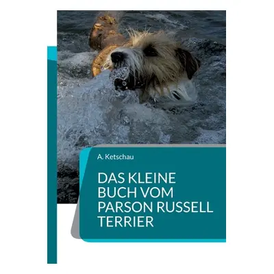 "Das kleine Buch vom Parson Russell Terrier" - "" ("Ketschau A.")(Paperback)