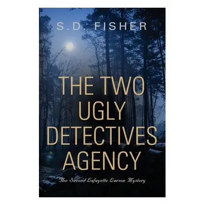 "The Two Ugly Detectives Agency: A Lafayette Larson Mystery" - "" ("Fisher S. D.")(Paperback)