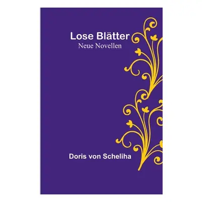 "Lose Bltter: Neue Novellen" - "" ("Von Scheliha Doris")(Paperback)