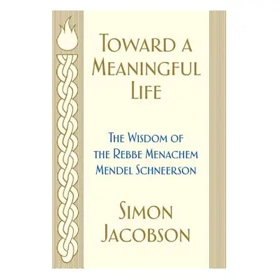 "Toward a Meaningful Life: The Wisdom of the Rebbe Menachem Mendel Schneerson" - "" ("Jacobson S