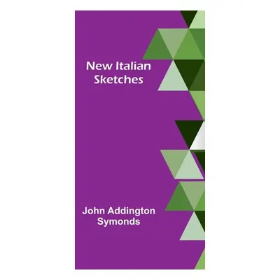 "New Italian sketches" - "" ("Addington Symonds John")(Paperback)