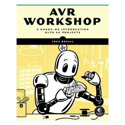 "Avr Workshop: A Hands-On Introduction with 60 Projects" - "" ("Boxall John")(Paperback)