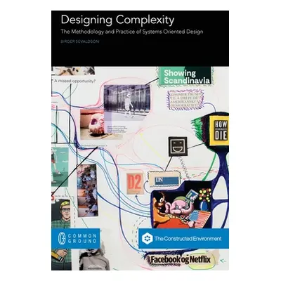 "Designing Complexity: The Methodology and Practice of Systems Oriented Design" - "" ("Sevaldson