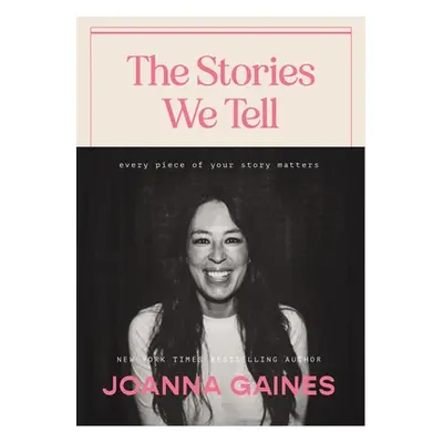 "The Stories We Tell: Every Piece of Your Story Matters" - "" ("Gaines Joanna")(Pevná vazba)